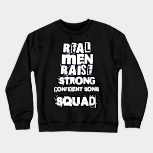 Real Men Raise Strong Confident Sons Crewneck Sweatshirt